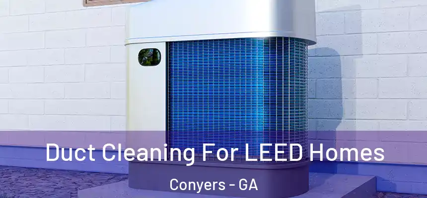 Duct Cleaning For LEED Homes Conyers - GA