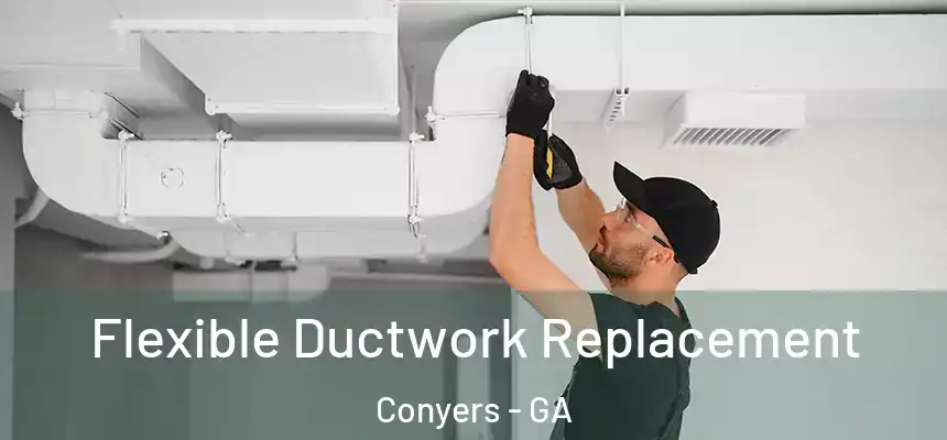  Flexible Ductwork Replacement Conyers - GA
