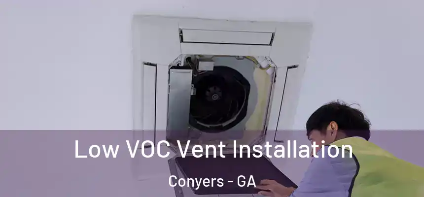  Low VOC Vent Installation Conyers - GA