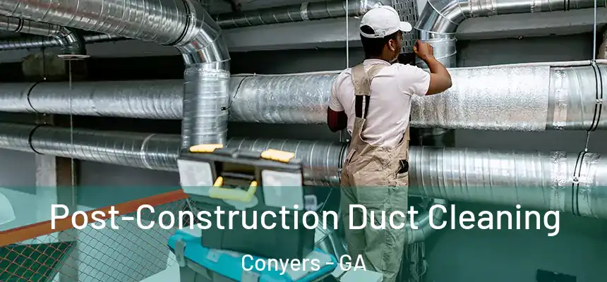  Post-Construction Duct Cleaning Conyers - GA