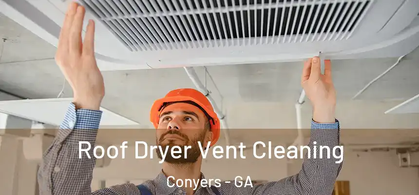  Roof Dryer Vent Cleaning Conyers - GA